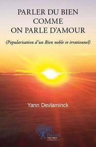 Yann Devlaminck - Parler du bien comme on parle d'amour - (Popularisation d’un Bien noble irrationnel).