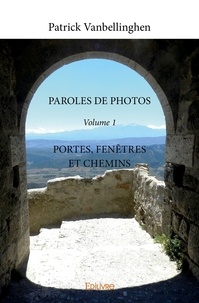 Patrick Vanbellinghen - Paroles de photos - Volume 1, Portes, fenêtres et chemins.