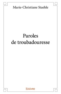 Marie-christiane Staehle - Paroles de troubadouresse.