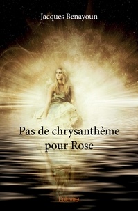 Jacques Benayoun - Pas de chrysanthème pour rose.