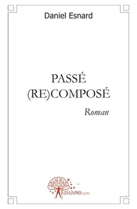 Daniel Esnard - Passé (re)composé.