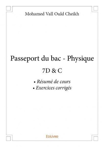 Vall ould cheikh Mohamed - Passeport du bac - physique - 7D &amp; C  Résumé de cours • Exercices corrigés.