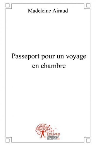 Madeleine Airaud - Passeport pour un voyage en chambre.