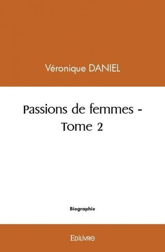 Véronique Daniel - Passions de femmes 2 : Passions de femmes.