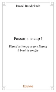 Ismaël Boudjekada - Passons le cap ! - Plan d'action pour une France à bout de souffle.