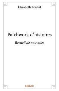 Elizabeth Tenant - Patchwork d'histoires - Recueil de nouvelles.