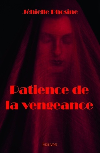 Jéhielle Phosine - Patience de la vengeance.