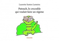 Laurette Santos Lameira - Patouch, le crocodile qui voulait faire un régime.