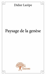 Didier Larèpe - Paysage de la genèse.
