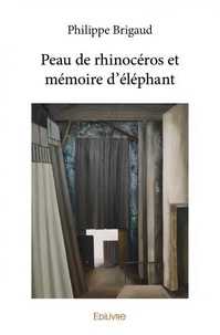 Philippe Brigaud et Monique corsi : les couliss De - Peau de rhinocéros et mémoire d'éléphant.