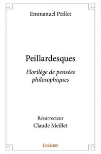 Emmanuel peillet - résurrecteu Meillet - Peillardesques - Florilège de pensées philosophiques.
