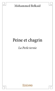Mohammed Belkaid - Peine et chagrin - La Perle ternie.
