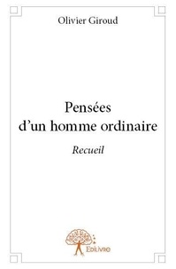 Olivier Giroud - Pensées d'un homme ordinaire - Recueil.