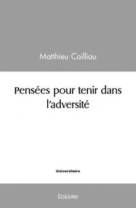 Matthieu Cailliau - Pensées pour tenir dans l'adversité.