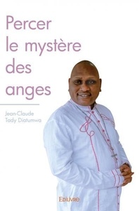 Diatumwa jean-claude Tady - Percer le mystère des anges.