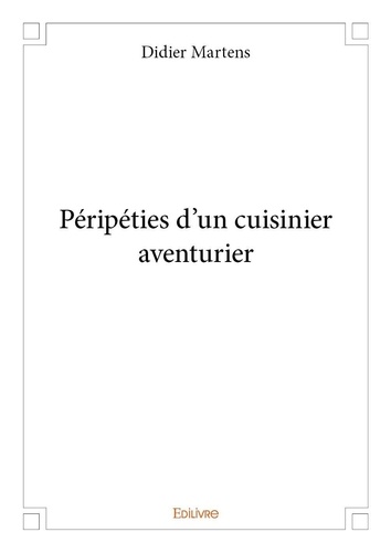 Didier Martens - Péripéties d'un cuisinier aventurier.