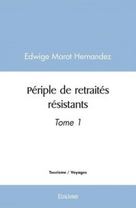 Hernandez edwige Marot - Périple de retraités résistants - Tome 1.