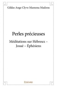 Madzou gildas ange clyve Mamona - Perles précieuses - Méditations sur Hébreux – Josué – Ephésiens.