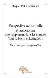 Perspective actionnelle et autonomie chez l’apprenant dans les manuels tout va bien 1 et latitudes 1: