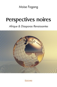 Moïse Fogang - Perspectives noires - Afrique & Diasporas Renaissantes.