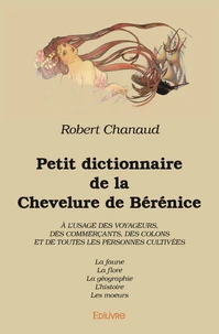 Petit dictionnaire de la chevelure de bérénice à l’usage des voyageurs, des commerçants, des colons et de toutes les personnes cultivées