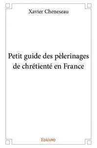 Petit guide des pèlerinages de chrétienté en france