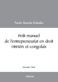 Kabaka paulin Ibanda - Petit manuel de l'entrepreneuriat en droit ohada et congolais.