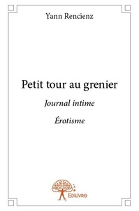 Yann Rencienz - Petit tour au grenier - Journal intime Érotisme.