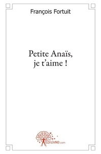 François Fortuit - Petite anaïs, je t'aime !.