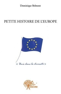 Dominique Belmont - Petite histoire de l'Europe.