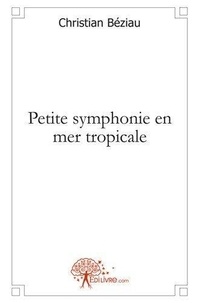 Christian Beziau - Petite symphonie en mer tropicale.