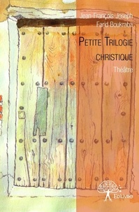Jean-françois-joseph farid Boukraba - Petite trilogie christique - Théâtre.