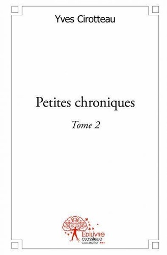 Yves Cirotteau - Petites chroniques 2 : Petites chroniques - Tome 2.