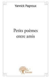 Yannick Pagnoux - Petits poèmes entre amis.