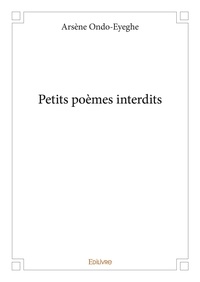Arsène Ondo-Eyeghe - Petits poèmes interdits.