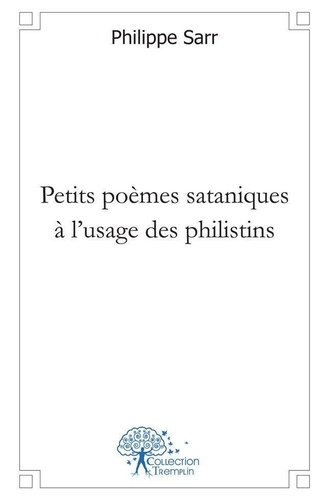 Philippe Sarr - Petits poèmes sataniques à l'usage des philistins.