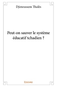 Thales Djimrassem - Peut on sauver le système éducatif tchadien ?.