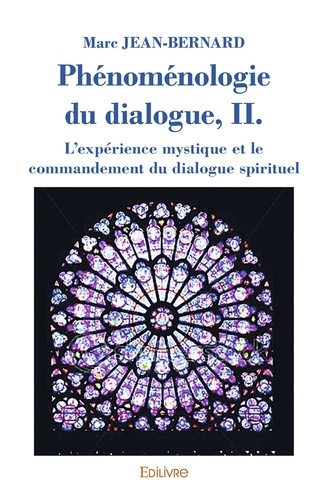 Phénoménologie du dialogue. Volume 2, l'expérience mystique et le commandement du dialogue spirituel