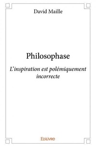 David Maille - Philosophase - L'inspiration est polémiquement incorrecte.