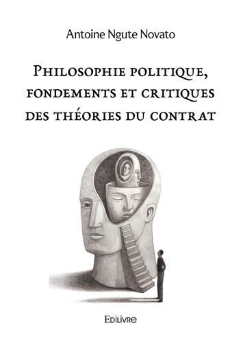 Antoine Ngute Novato - Philosophie politique, fondements et critiques des théories du contrat.