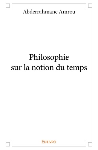 Amrou Abderrahmane - Philosophie sur la notion du temps.