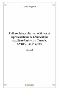 Philosophies, cultures politiques et représentations de l'Autochtone aux Etats-Unis et au Canada
