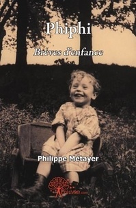 Philippe Métayer - Phiphi - Brèves d'enfance.