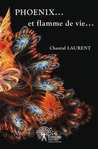 Chantal Laurent - Phoenix... et flamme de vie....