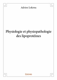 Adrien Lokrou - Physiologie et physiopathologie des lipoprotéines.