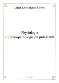 Adrien Lohourignon Lokrou - Physiologie et physiopathologie du potassium.