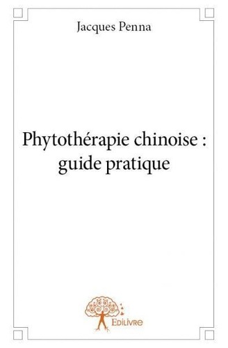 Jacques Penna - Phytothérapie chinoise : guide pratique.