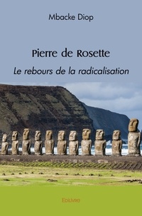 Mbacke Diop - Pierre de Rosette - Le rebours de la radicalisation.