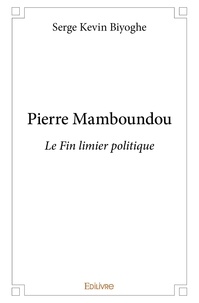 Serge Kevin Biyoghe - Pierre mamboundou - Le Fin limier politique.