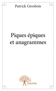 Patrick Grosbois - Piques épiques et anagrammes.